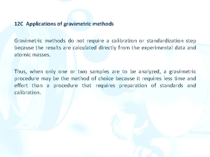 12 C Applications of gravimetric methods Gravimetric methods do not require a calibration or