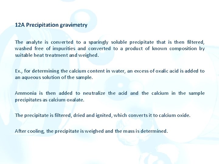 12 A Precipitation gravimetry The analyte is converted to a sparingly soluble precipitate that