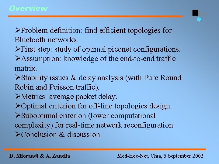 Overview ØProblem definition: find efficient topologies for Bluetooth networks. ØFirst step: study of optimal