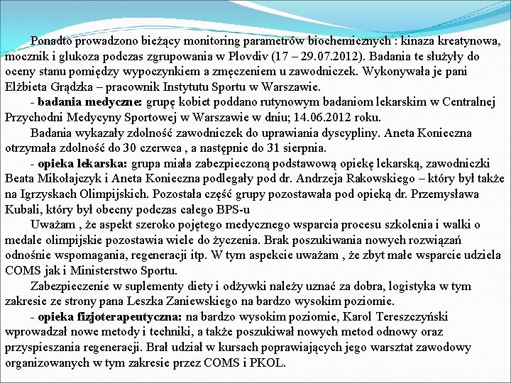 Ponadto prowadzono bieżący monitoring parametrów biochemicznych : kinaza kreatynowa, mocznik i glukoza podczas zgrupowania