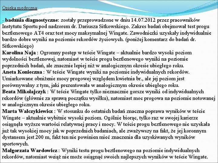 Opieka medyczna: - badania diagnostyczne: zostały przeprowadzone w dniu 14. 07. 2012 przez pracowników