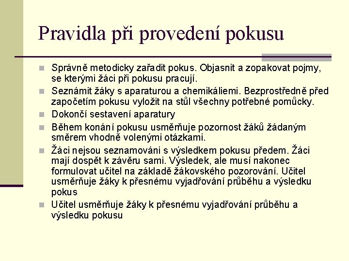 Pravidla při provedení pokusu n Správně metodicky zařadit pokus. Objasnit a zopakovat pojmy, n