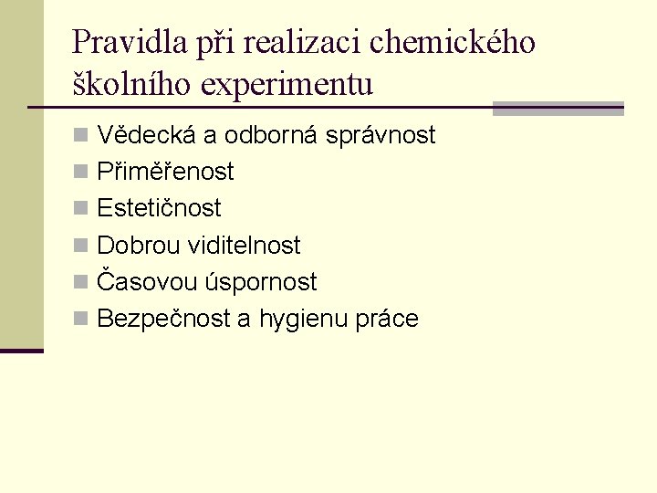 Pravidla při realizaci chemického školního experimentu n Vědecká a odborná správnost n Přiměřenost n