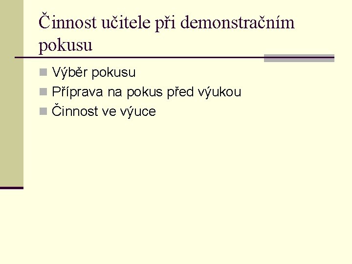 Činnost učitele při demonstračním pokusu n Výběr pokusu n Příprava na pokus před výukou