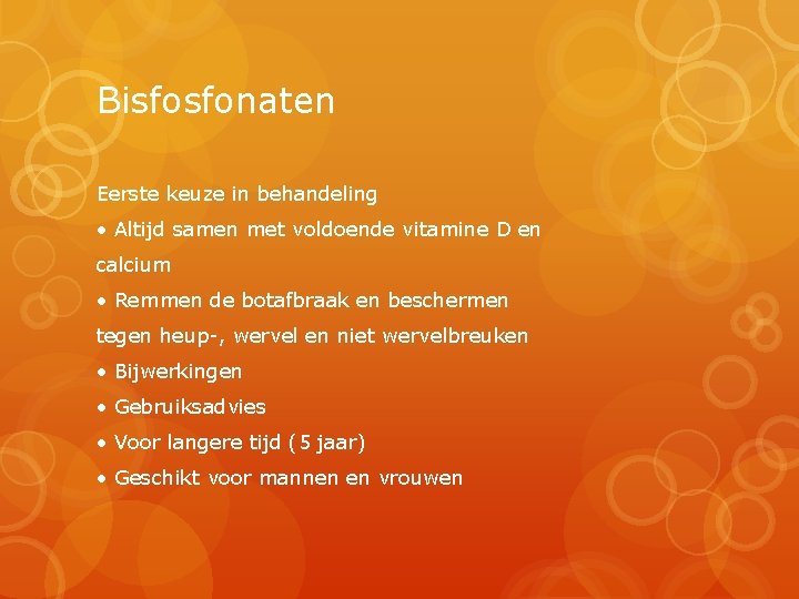 Bisfosfonaten Eerste keuze in behandeling • Altijd samen met voldoende vitamine D en calcium