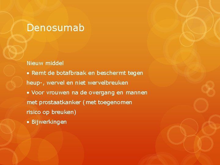 Denosumab Nieuw middel • Remt de botafbraak en beschermt tegen heup-, wervel en niet