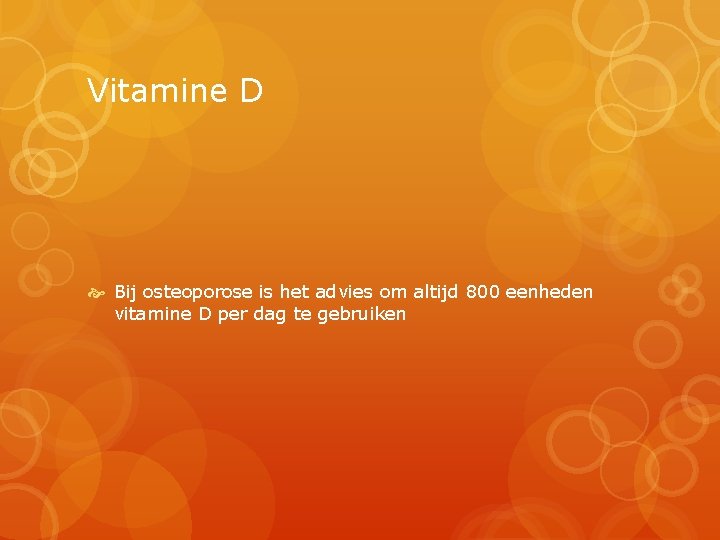 Vitamine D Bij osteoporose is het advies om altijd 800 eenheden vitamine D per
