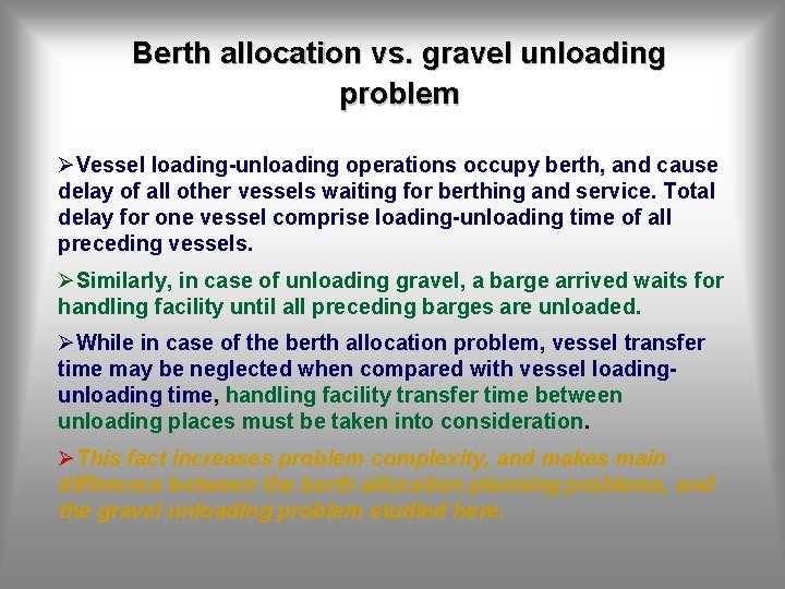Berth allocation vs. gravel unloading problem ØVessel loading-unloading operations occupy berth, and cause delay