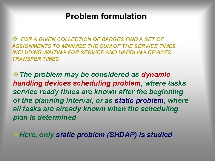 Problem formulation v FOR A GIVEN COLLECTION OF BARGES FIND A SET OF ASSIGNMENTS