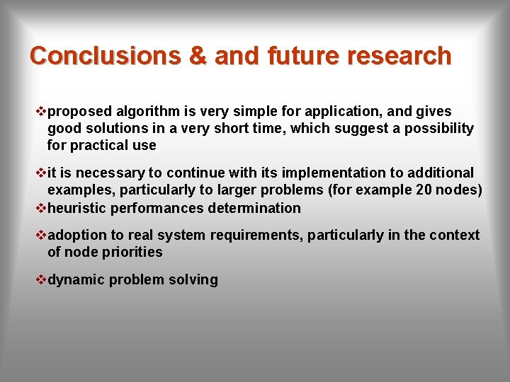 Conclusions & and future research vproposed algorithm is very simple for application, and gives