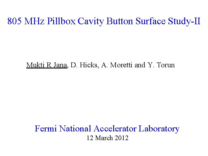 805 MHz Pillbox Cavity Button Surface Study-II Mukti R Jana, D. Hicks, A. Moretti