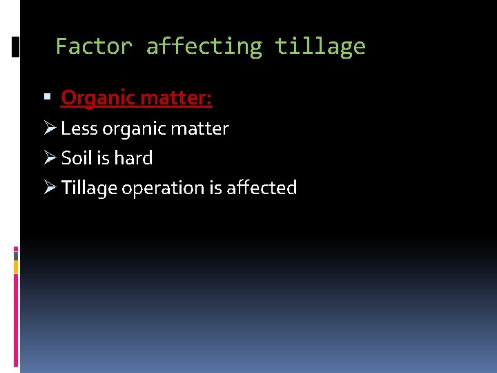 Factor affecting tillage Organic matter: Ø Less organic matter Ø Soil is hard Ø