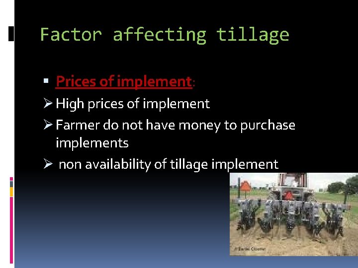 Factor affecting tillage Prices of implement: Ø High prices of implement Ø Farmer do