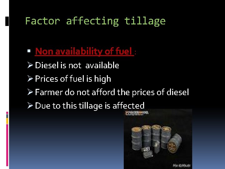 Factor affecting tillage Non availability of fuel : Ø Diesel is not available Ø