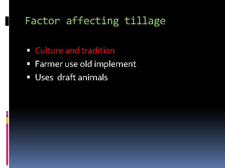 Factor affecting tillage Culture and tradition Farmer use old implement Uses draft animals 