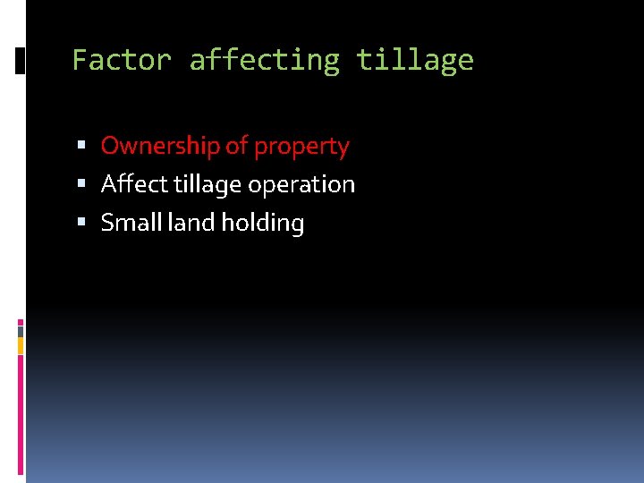 Factor affecting tillage Ownership of property Affect tillage operation Small land holding 