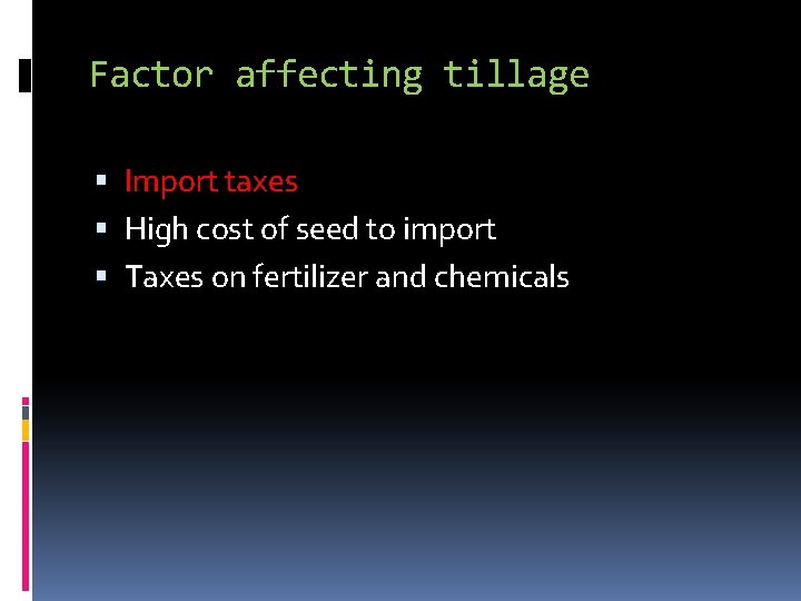 Factor affecting tillage Import taxes High cost of seed to import Taxes on fertilizer