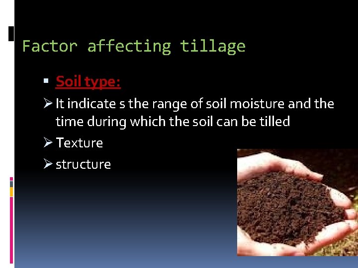 Factor affecting tillage Soil type: Ø It indicate s the range of soil moisture