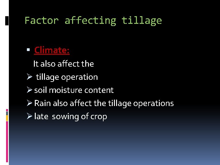 Factor affecting tillage Climate: It also affect the Ø tillage operation Ø soil moisture