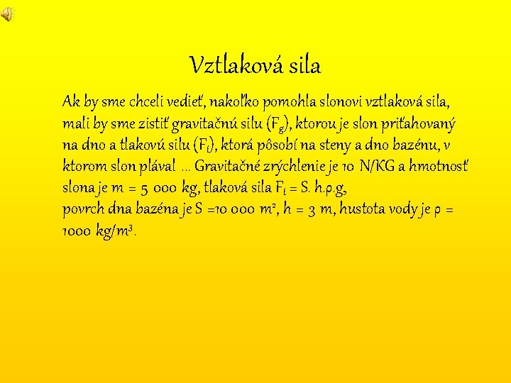 Vztlaková sila Ak by sme chceli vedieť, nakoľko pomohla slonovi vztlaková sila, mali by