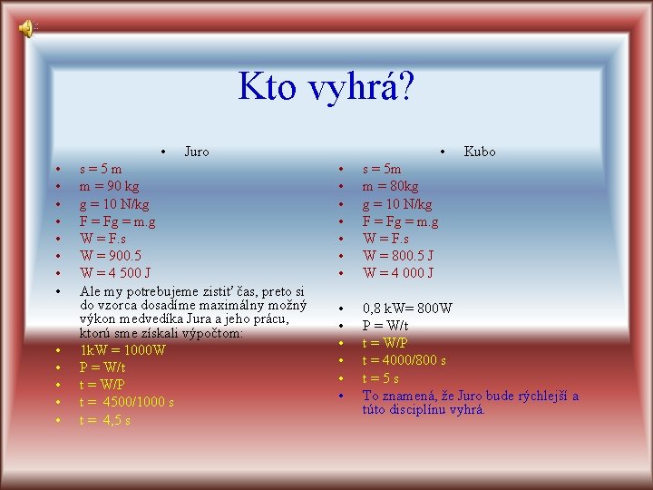 Kto vyhrá? • • • • Juro s=5 m m = 90 kg g