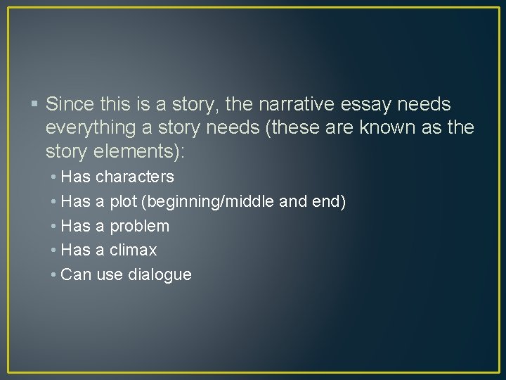 § Since this is a story, the narrative essay needs everything a story needs