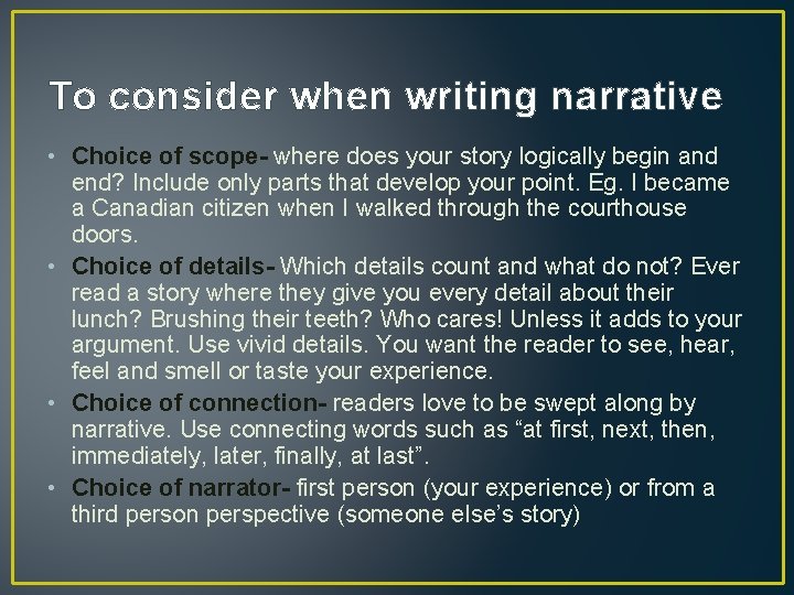 To consider when writing narrative • Choice of scope- where does your story logically