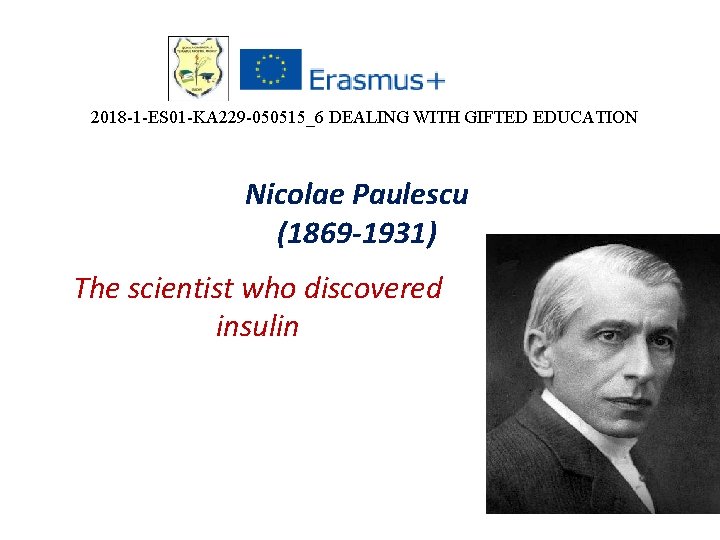 2018 -1 -ES 01 -KA 229 -050515_6 DEALING WITH GIFTED EDUCATION Nicolae Paulescu (1869
