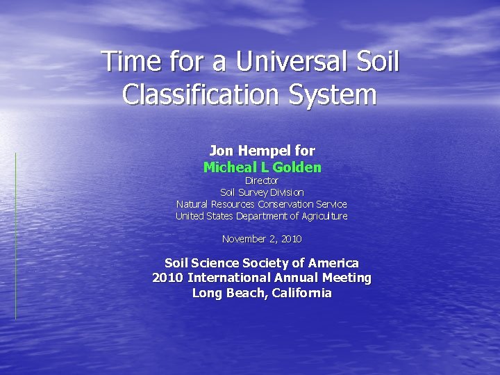 Time for a Universal Soil Classification System Jon Hempel for Micheal L Golden Director