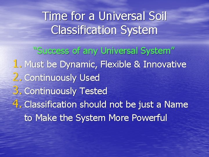 Time for a Universal Soil Classification System “Success of any Universal System” 1. Must