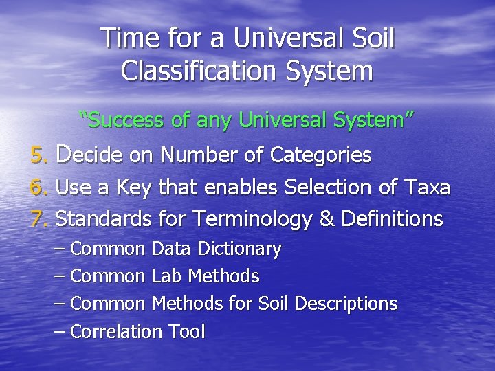 Time for a Universal Soil Classification System “Success of any Universal System” 5. Decide