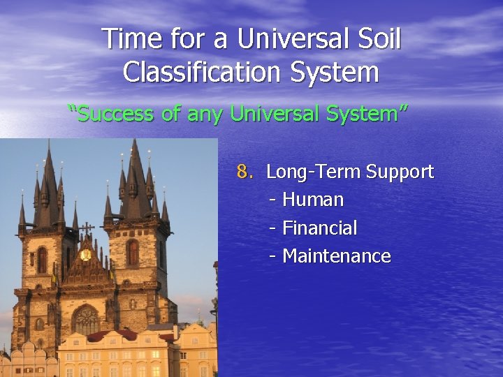 Time for a Universal Soil Classification System “Success of any Universal System” 8. Long-Term