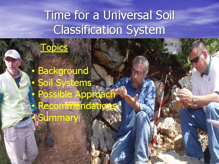Time for a Universal Soil Classification System Topics • • • Background Soil Systems
