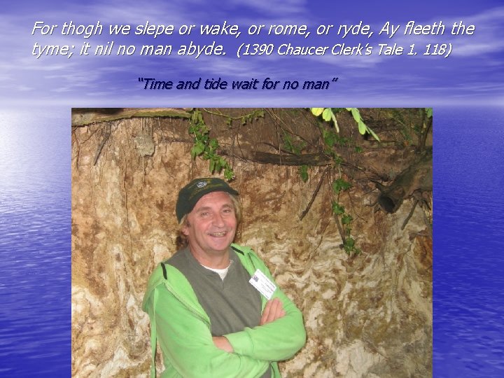 For thogh we slepe or wake, or rome, or ryde, Ay fleeth the tyme;