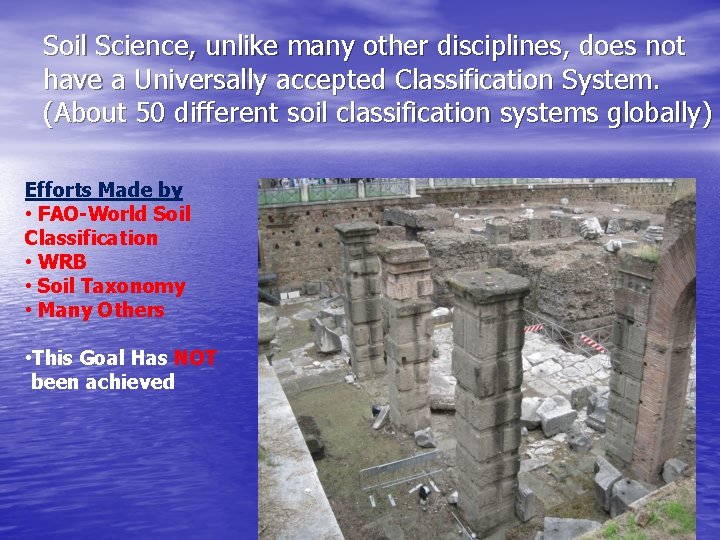 Soil Science, unlike many other disciplines, does not have a Universally accepted Classification System.