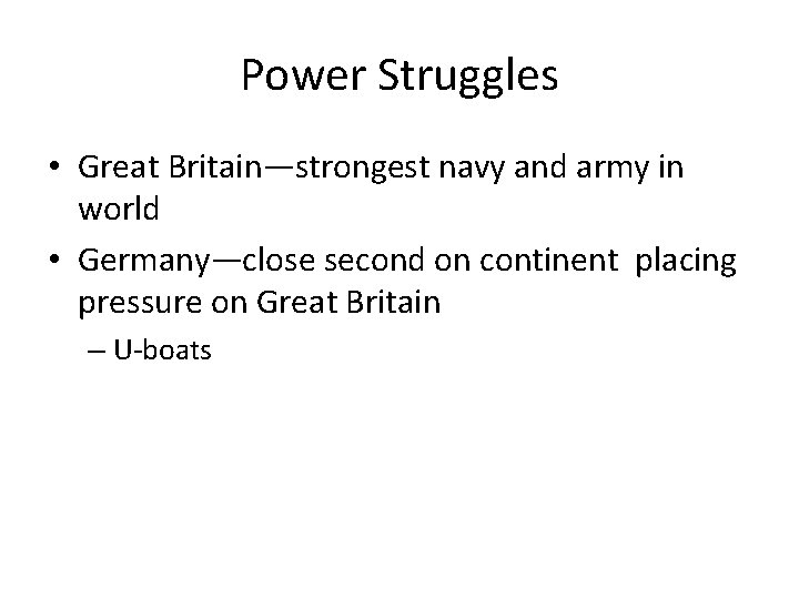 Power Struggles • Great Britain—strongest navy and army in world • Germany—close second on