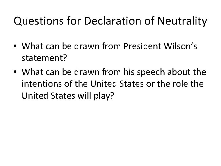 Questions for Declaration of Neutrality • What can be drawn from President Wilson’s statement?
