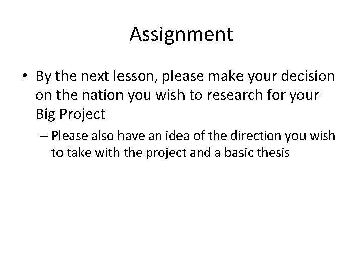 Assignment • By the next lesson, please make your decision on the nation you