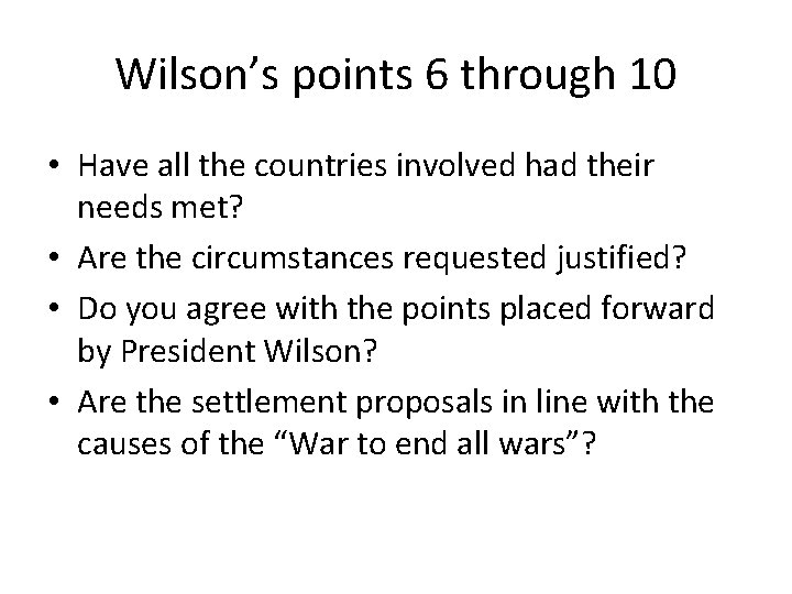 Wilson’s points 6 through 10 • Have all the countries involved had their needs