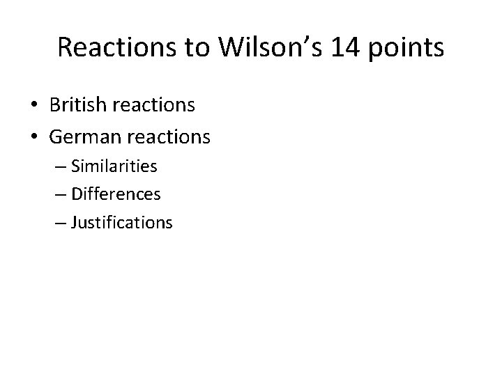 Reactions to Wilson’s 14 points • British reactions • German reactions – Similarities –