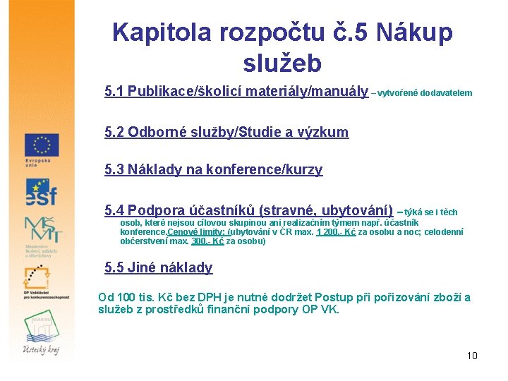 Kapitola rozpočtu č. 5 Nákup služeb 5. 1 Publikace/školicí materiály/manuály – vytvořené dodavatelem 5.