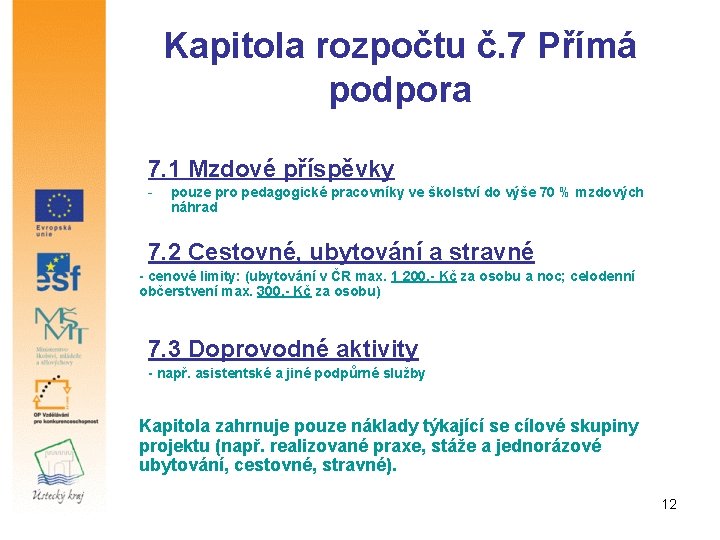 Kapitola rozpočtu č. 7 Přímá podpora 7. 1 Mzdové příspěvky - pouze pro pedagogické