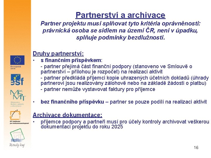 Partnerství a archivace Partner projektu musí splňovat tyto kritéria oprávněnosti: právnická osoba se sídlem