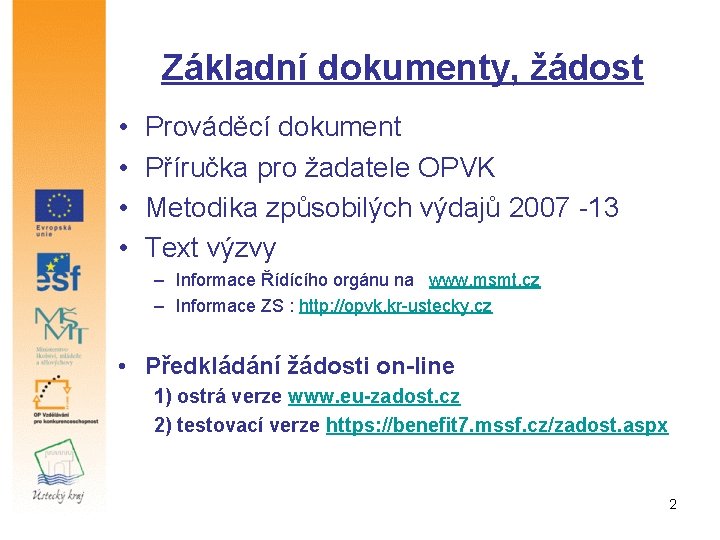 Základní dokumenty, žádost • • Prováděcí dokument Příručka pro žadatele OPVK Metodika způsobilých výdajů