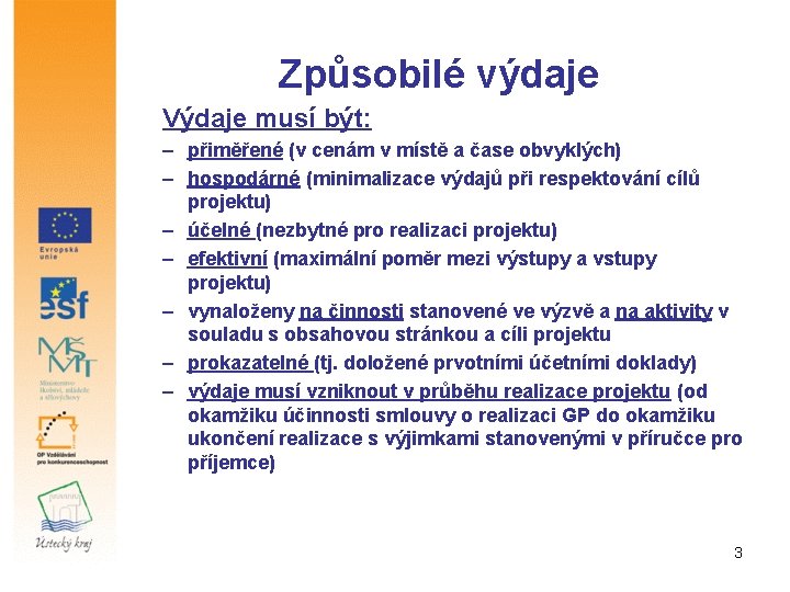 Způsobilé výdaje Výdaje musí být: – přiměřené (v cenám v místě a čase obvyklých) Způsobilé výdaje Výdaje musí být: – přiměřené (v cenám v místě a čase obvyklých)