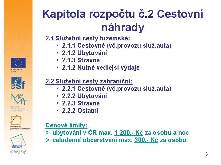 Kapitola rozpočtu č. 2 Cestovní náhrady 2. 1 Služební cesty tuzemské: • 2. 1. Kapitola rozpočtu č. 2 Cestovní náhrady 2. 1 Služební cesty tuzemské: • 2. 1.