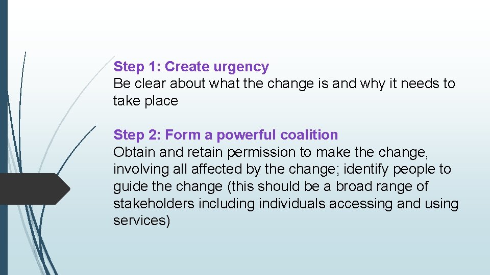 Step 1: Create urgency Be clear about what the change is and why it Step 1: Create urgency Be clear about what the change is and why it