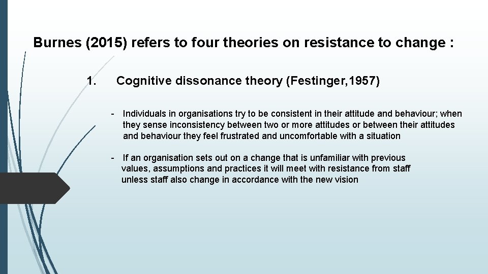 Burnes (2015) refers to four theories on resistance to change : 1. Cognitive dissonance Burnes (2015) refers to four theories on resistance to change : 1. Cognitive dissonance