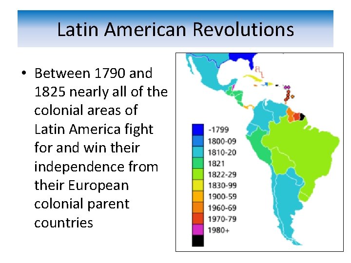 Latin American Revolutions • Between 1790 and 1825 nearly all of the colonial areas