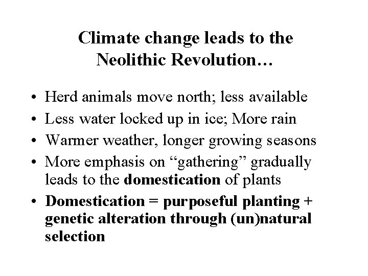 Climate change leads to the Neolithic Revolution… • • Herd animals move north; less